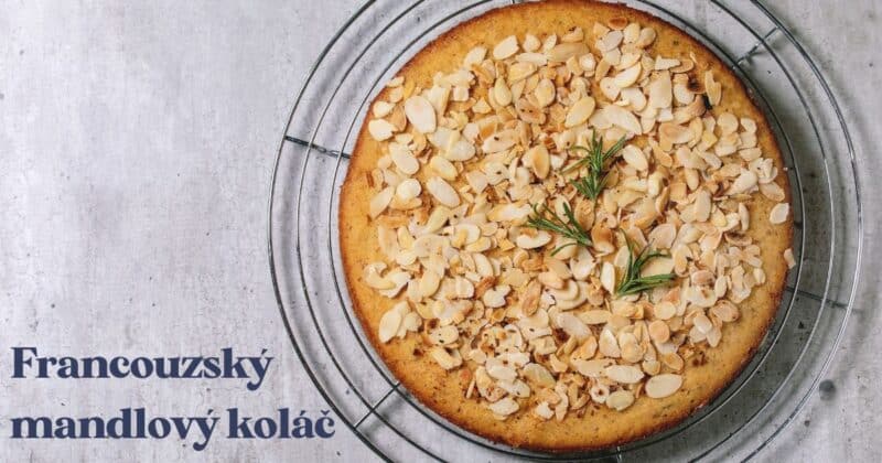 snadný francouzský mandlový koláč si zamilujete. Je úžasný s čerstvými lesními plody nebo s marmeládou ze všech druhů ovoce.