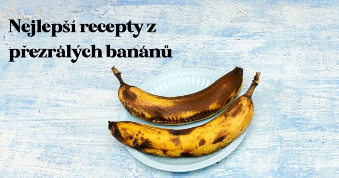 Recepty z prezretých banánov.