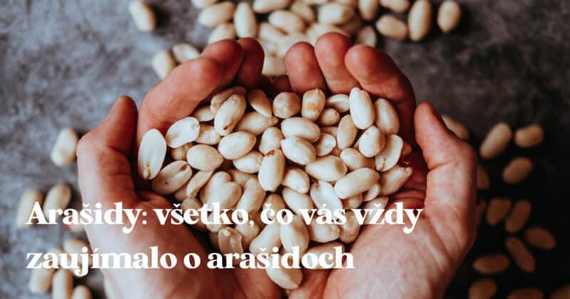 Arašidy: všetko, čo vás vždy zaujímalo o arašidoch